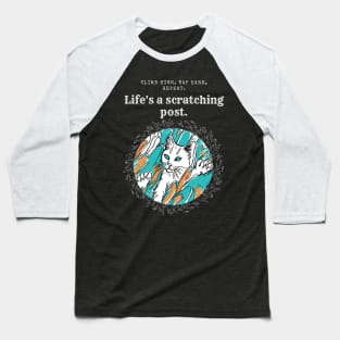 Cat Power: Life Is A Scratching Post! ( Motivation and Inspiration ) Baseball T-Shirt